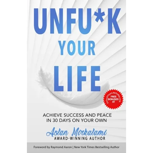 Unfu*k Your Life: Achieve Success and Peace in 30 Days on Your Own - Paperback