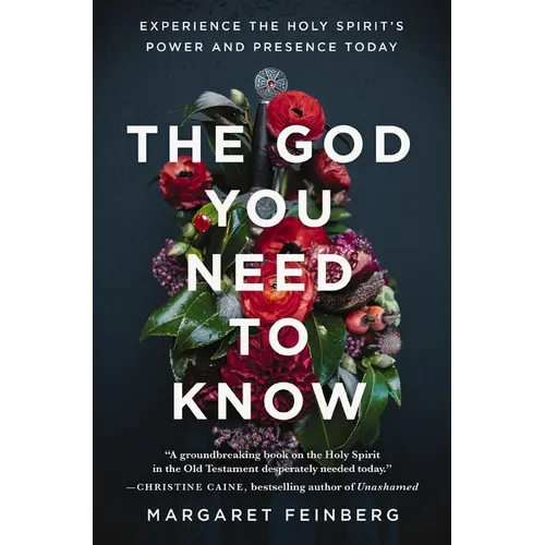 The God You Need to Know: Experience the Holy Spirit's Power and Presence Today - Paperback