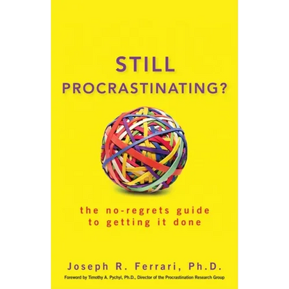 Still Procrastinating: The No-Regrets Guide to Getting It Done - Paperback