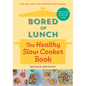 Bored of Lunch: The Healthy Slow Cooker Book - Hardcover