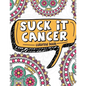 Suck It Cancer: 50 Inspirational Quotes and Mantras to Color - Fighting Cancer Coloring Book for Adults and Kids to Stay Positive, Spr - Paperback