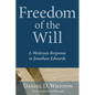 Freedom of the Will: A Wesleyan Response to Jonathan Edwards - Paperback