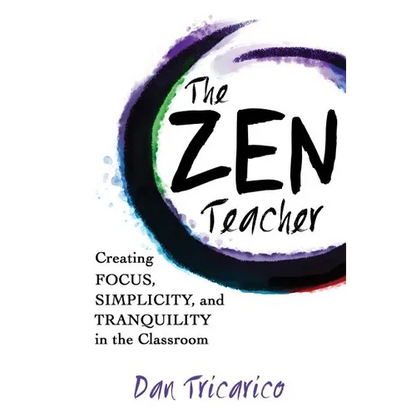 The Zen Teacher: Creating Focus, Simplicity, and Tranquility in the Classroom - Paperback