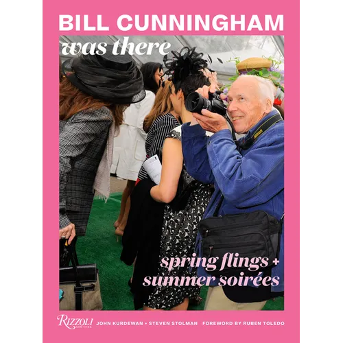 Bill Cunningham Was There: Spring Flings + Summer Soirées - Hardcover