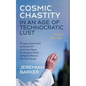 Cosmic Chastity in an Age of Technocratic Lust: A Song of Three Popes: The Legacy of John Paul II and Benedict XVI in the Francis Papacy: The Theologi - Paperback