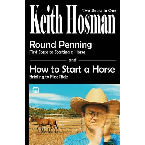Round Penning: First Steps to Starting a Horse How to Start a Horse: Bridling to 1st Ride, Step-by-Step - Paperback