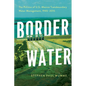 Border Water: The Politics of U.S.-Mexico Transboundary Water Management, 1945-2015 - Paperback