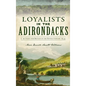 Loyalists in the Adirondacks: The Fight for Britain in the Revolutionary War - Hardcover