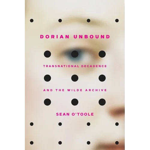 Dorian Unbound: Transnational Decadence and the Wilde Archive - Paperback