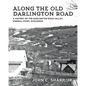 Along the Old Darlington Road: A History of the Darlington Road Valley, Mineral Point, Wisconsin - Paperback