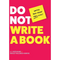 Do Not Write a Book...Until You Read This One: The Only Guide You Need to Pen, Publish, and Profit from Your Nonfiction Book - Hardcover