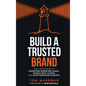 Build a Trusted Brand: The 9-Step System to Transform Marketing Chaos, Attract Ideal Clients, and Drive Predictable Growth - Hardcover