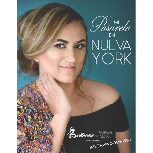 Mi pasarela en Nueva York: Bellezza por Miriam Clark una experiencia megawwwooowwww - Paperback