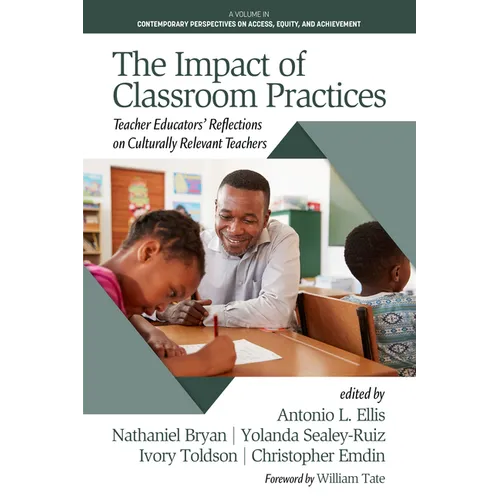 The Impact of Classroom Practices: Teacher Educators' Reflections on Culturally Relevant Teachers - Paperback