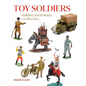 Toy Soldiers: Building and Refining a Collection - Hardcover