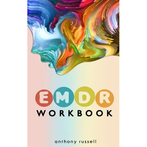 EMDR Therapy Workbook: Self-Help Techniques for Overcoming Anxiety, Anger, Depression, Stress and Emotional Trauma, thanks to the Eye Movemen - Paperback