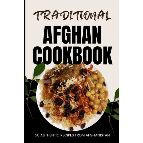 Traditional Afghan Cookbook: 50 Authentic Recipes from Afghanistan - Paperback