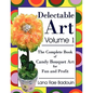 Delectable Art Volume 1: The Complete Book of Candy Bouquet Art for Fun and Profit - Paperback