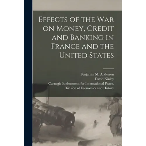 Effects of the War on Money, Credit and Banking in France and the United States [microform] - Paperback
