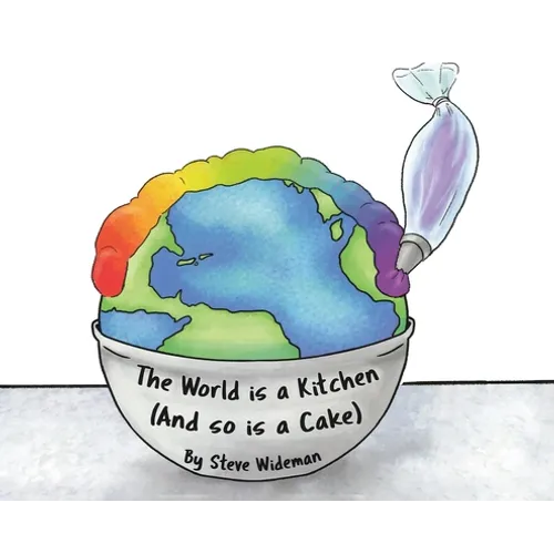 The World Is a Kitchen: And So Is A Cake - Hardcover