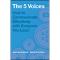The 5 Voices: How to Communicate Effectively with Everyone You Lead - Paperback