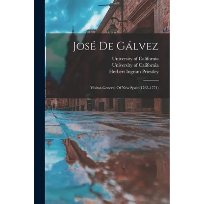José De Gálvez: Visitor-general Of New Spain(1765-1771) - Paperback