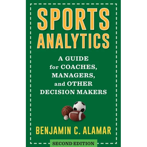 Sports Analytics: A Guide for Coaches, Managers, and Other Decision Makers - Hardcover