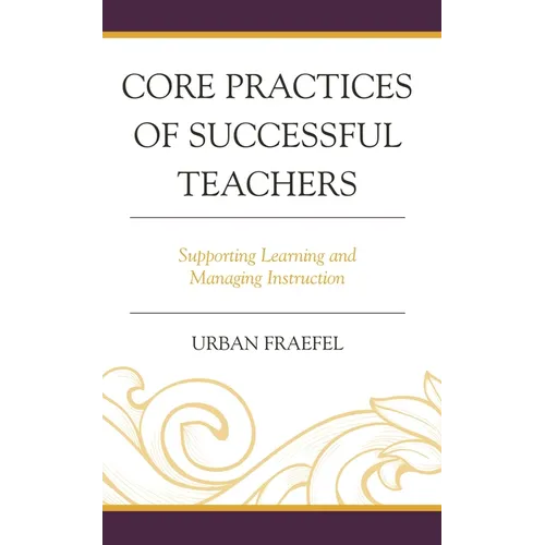 Core Practices of Successful Teachers: Supporting Learning and Managing Instruction - Hardcover