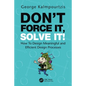 Don't Force It, Solve It!: How to Design Meaningful and Efficient Design Processes - Paperback