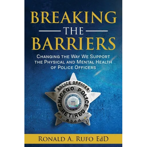 Breaking the Barriers: Changing the Way We Support the Physical and Mental Health of Police Officers - Paperback