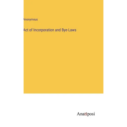 Act of Incorporation and Bye-Laws - Hardcover