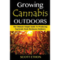 Cannabis: Growing Cannabis Outdoors: The Ultimate Simple Guide To Producing Top-Grade Dank Marijuana Outdoors - Paperback
