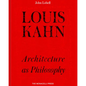 Louis Kahn: Architecture as Philosophy - Hardcover