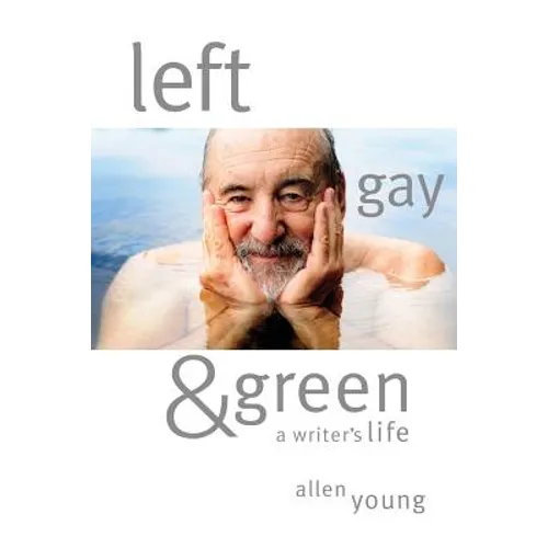 Left, Gay & Green: A Writer's Life - Paperback
