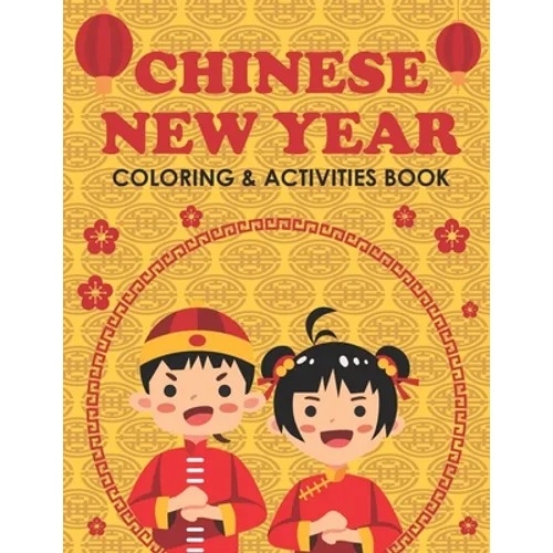 Chinese New Year Coloring & Activities Book: Happy New Year, Children's Gift, Notebook, Activity Journal - Paperback