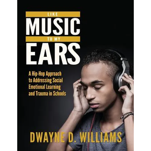 Like Music to My Ears: A Hip-Hop Approach to Addressing SEL and Trauma in Schools - Paperback