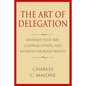 The Art of Delegation: Maximize Your Time, Leverage Others, and Instantly Increa - Paperback