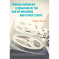 Spanish American Literature in the Age of Machines and Other Essays - Hardcover