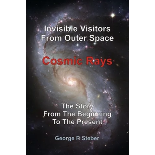 Cosmic Rays: Invisible Visitors From Outer Space - Paperback