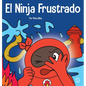 El Ninja Frustrado: Un libro infantil social y emocional sobre el manejo de las emociones fuertes - Hardcover