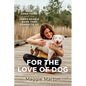 For the Love of Dog: How Dogs Think and the Unbreakable Bond That Connects Us - Paperback