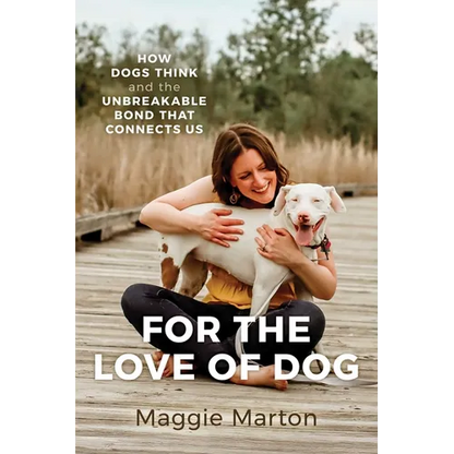 For the Love of Dog: How Dogs Think and the Unbreakable Bond That Connects Us - Paperback