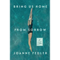 Bring Us Home From Sorrow: A Love Letter - Paperback