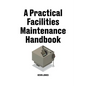 A Practical Facilities Maintenance Handbook - Paperback