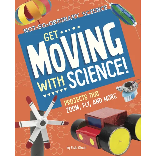 Get Moving with Science!: Projects That Zoom, Fly, and More - Hardcover