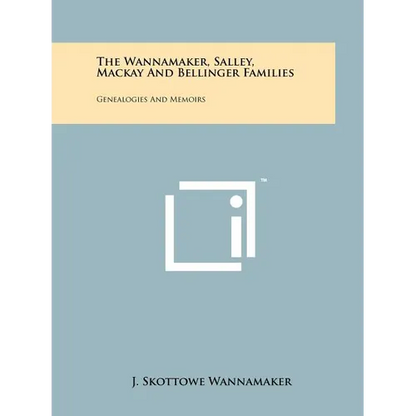 The Wannamaker, Salley, Mackay And Bellinger Families: Genealogies And Memoirs - Paperback