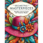 Geometric Masterpieces: Mindful Coloring Book for Creative Adults - Paperback