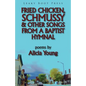Fried Chicken, Schmussy & Other Songs from a Baptist Hymnal - Paperback