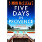 Five Days in Provence: An Absolutely Gripping Psychological Thriller with a Shocking Twist - Paperback