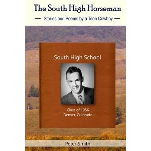 The South High Horseman: Stories and Poems of a Teen Cowboy - Paperback